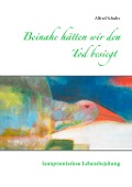Cover-Bild zum Titel 'Beinahe hätten wir den Tod besiegt' von 'Alfred Schultz'