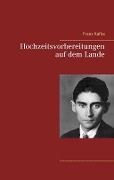 Hochzeitsvorbereitungen auf dem Lande - Franz Kafka