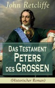 Das Testament Peters des Großen (Historischer Roman) - John Retcliffe