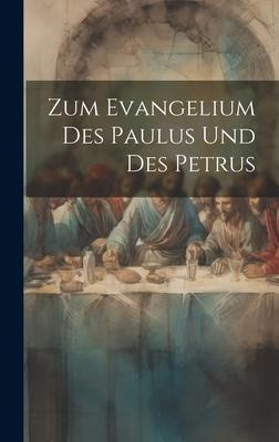 Zum Evangelium des Paulus und des Petrus - Anonymous