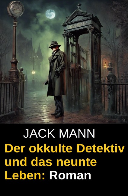 Der okkulte Detektiv und das neunte Leben: Roman - Jack Mann