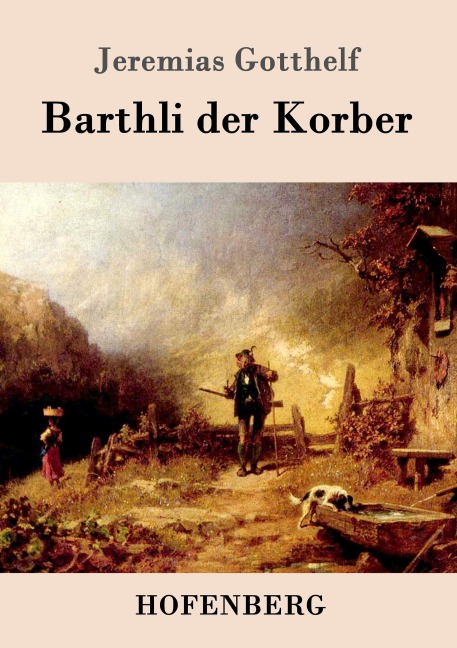 Barthli der Korber - Jeremias Gotthelf