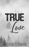 Cover-Bild zum Titel 'True Love: The Alpine Ridge Complete Series' von 'Melanie A. Smith'