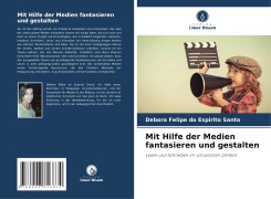 Mit Hilfe der Medien fantasieren und gestalten - Debora Felipe Do Espirito Santo