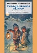 Cover-Bild zum Titel 'Calendario e tradizioni in Romagna. Le stagioni, i mesi e i giorni nei proverbi, nei canti e nelle usanze popolari' von 'Eraldo Baldini, Giuseppe Bellosi'