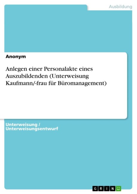 Anlegen einer Personalakte eines Auszubildenden (Unterweisung Kaufmann/-frau für Büromanagement) - Anonymous