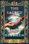 Cover-Bild zum Titel 'The Sacred Space Between' von 'Kalie Reid'