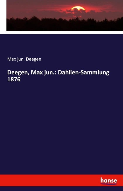 Deegen, Max jun.: Dahlien-Sammlung 1876 - Max jun. Deegen