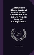Cover-Bild zum Titel 'A Memorial of Edward Brooke, of Fieldhouse, Near Huddersfield. with Extracts from His Diary and Correspondence' von 'John Holt Lord'