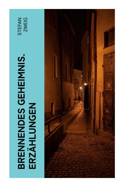 Brennendes Geheimnis. Erzählungen - Stefan Zweig