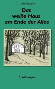 Cover-Bild zum Titel 'Das weiße Haus am Ende der Allee' von 'Uwe Garnitz'