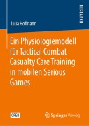 Cover-Bild zum Titel 'Ein Physiologiemodell für Tactical Combat Casualty Care Training in mobilen Serious Games' von 'Julia Hofmann'