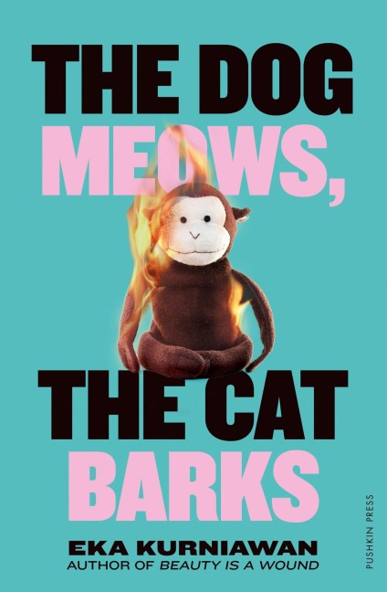 The Dog Meows, The Cat Barks - Eka Kurniawan