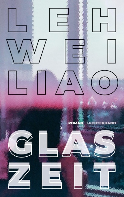 Glaszeit - Leh-Wei Liao