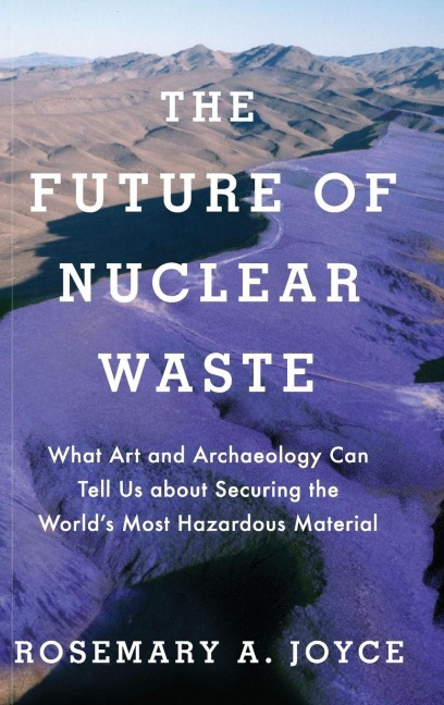 Future of Nuclear Waste - Rosemary Joyce