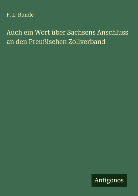 Auch ein Wort über Sachsens Anschluss an den Preußischen Zollverband - F. L. Runde