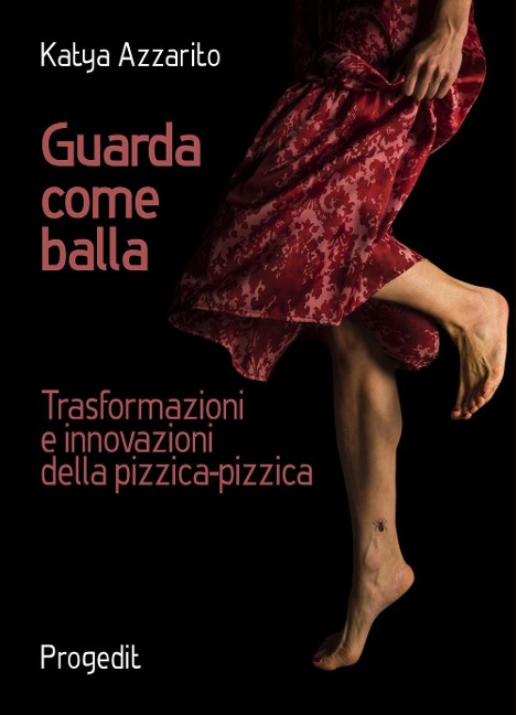 Guarda come balla. Trasformazioni e innovazioni della pizzica-pizzica - Katya Azzarito
