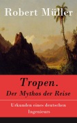 Cover-Bild zum Titel 'Tropen. Der Mythos der Reise' von 'Robert Müller'