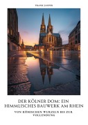 Cover-Bild zum Titel 'Der Kölner Dom: Ein himmlisches Bauwerk am Rhein' von 'Frank Jasper'