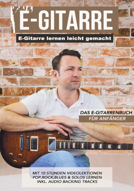E-Gitarre lernen leicht gemacht - Das E-Gitarrenbuch für Anfänger - Sebastian Schulz