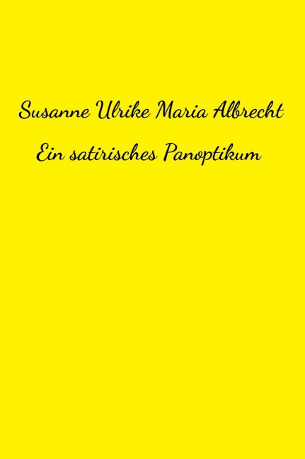 Ein satirisches Panoptikum - Susanne Ulrike Maria Albrecht