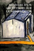 Cover-Bild zum Titel 'MÉMOIRE D'UN ARCHITECTE SUR LE NOMBRE D'OR' von 'Jean Damien Anrès'