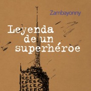 Cover-Bild zum Titel 'Leyenda de un superhéroe' von 'Zambayonny'