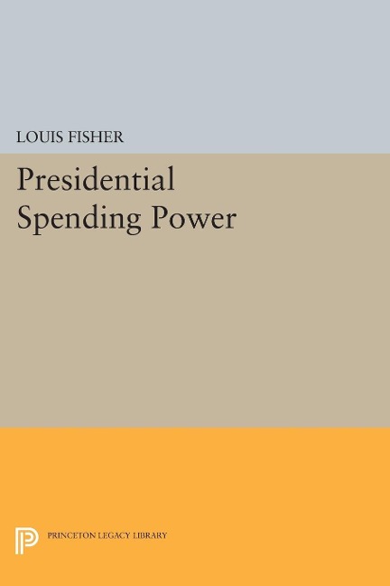 Presidential Spending Power - Louis Fisher