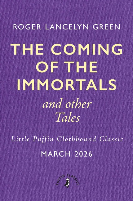 The Coming of the Immortals and Other Tales - Roger Lancelyn Green