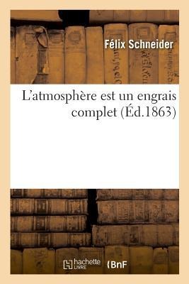 L'Atmosphère Est Un Engrais Complet - Félix Schneider