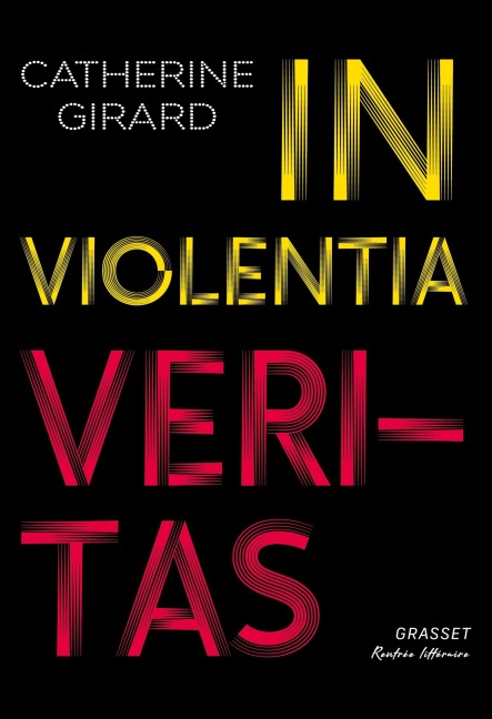 In violentia veritas - Catherine Girard
