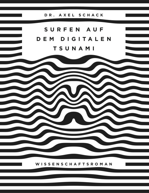 Surfen auf dem digitalen Tsunami - Axel Schack