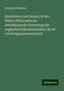 Empirismus und Skepsis in Dav. Hume's Philosophicals abschliessender Zersetzung der englischen Erkenntnisslehre, Moral und Religionswissenschaft - Edmund Pfleiderer