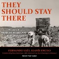 They Should Stay There Lib/E: The Story of Mexican Migration and Repatriation During the Great Depression - Russ Davidson