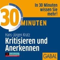 30 Minuten Kritisieren und Anerkennen - Hans J. Kratz