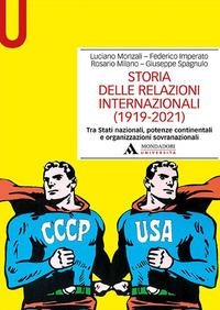 Storia delle relazioni internazionali (1919-2021) Tra Stati nazionali, potenze continentali e organizzazioni sovranazionali - Luciano Monzali, Federico Imperato, Rosario Milano, Giuseppe Spagnulo