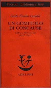 Un gomitolo di concause. Lettere a Pietro Citati (1957-1969) - Carlo Emilio Gadda