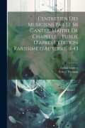 L'entretien des musiciens par le sr Gantez, mâitre de chapelle ... publié d'apres l'édition rarissime d'Auxerre, 1643 - Ernest Thoinan