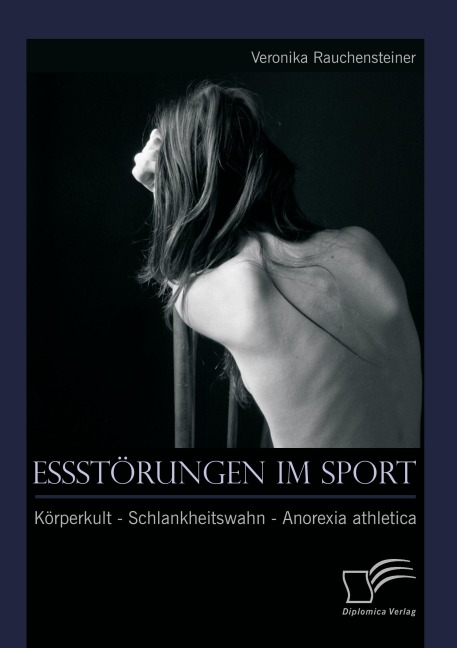 Essstörungen im Sport: Körperkult - Schlankheitswahn - Anorexia athletica - Veronika Rauchensteiner
