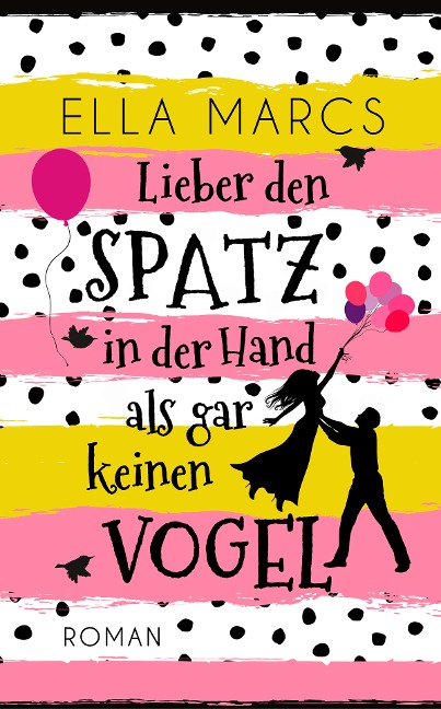 Lieber den Spatz in der Hand als gar keinen Vogel - Ella Marcs