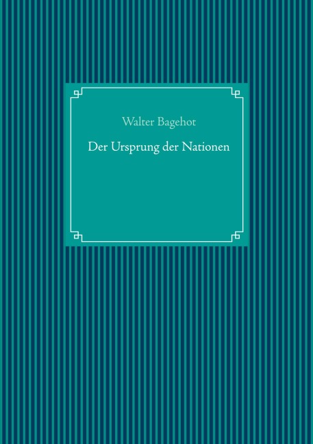 Der Ursprung der Nationen - Walter Bagehot