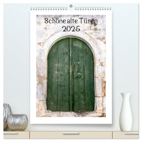 Schöne alte Türen (hochwertiger Premium Wandkalender 2025 DIN A2 hoch), Kunstdruck in Hochglanz - Katrin Streiparth