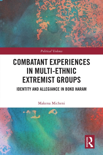 Combatant Experiences in Multi-Ethnic Extremist Groups - Makena Micheni