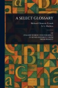 Cover-Bild zum Titel 'A Select Glossary' von 'Richard Chenevix Trench, A L (Anthony Lawson) Mayhew'