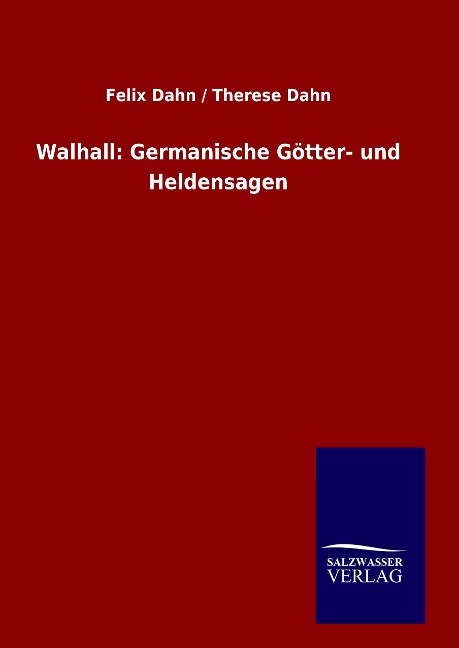 Walhall: Germanische Götter- und Heldensagen - Felix Dahn, Therese Dahn