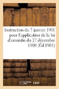 Cover-Bild zum Titel 'Instruction Du 7 Janvier 1901 Pour l'Application de la Loi d'Amnistie Du 27 Décembre 1900' von 'Collectif'