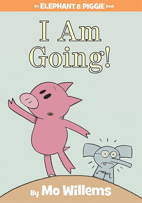 I Am Going!-An Elephant and Piggie Book - Mo Willems