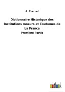 Cover-Bild zum Titel 'Dictionnaire Historique des Institutions moeurs et Coutumes de La France' von 'A. Chéruel'