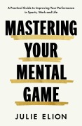 Cover-Bild zum Titel 'Mastering Your Mental Game' von 'Julie Elion'