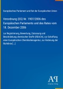 Cover-Bild zum Titel 'Verordnung (EG) Nr. 1907/2006 des Europäischen Parlaments und des Rates vom 18. Dezember 2006' von 'Europäisches Parlament und Rat der Europäischen Union'